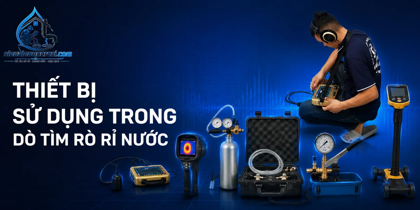 Thiết bị sử dụng trong dò tìm rò rỉ nước